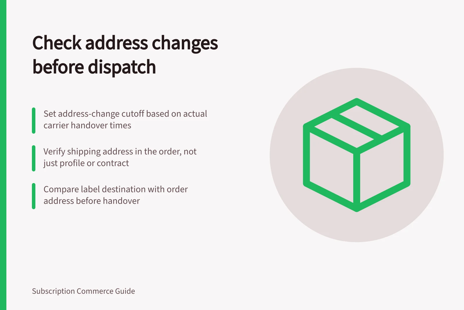 Check address changes before dispatch: Set address-change cutoff based on actual carrier handover times; Verify shipping address in the order, not just profile or contract; Compare label destination with order address before handover
