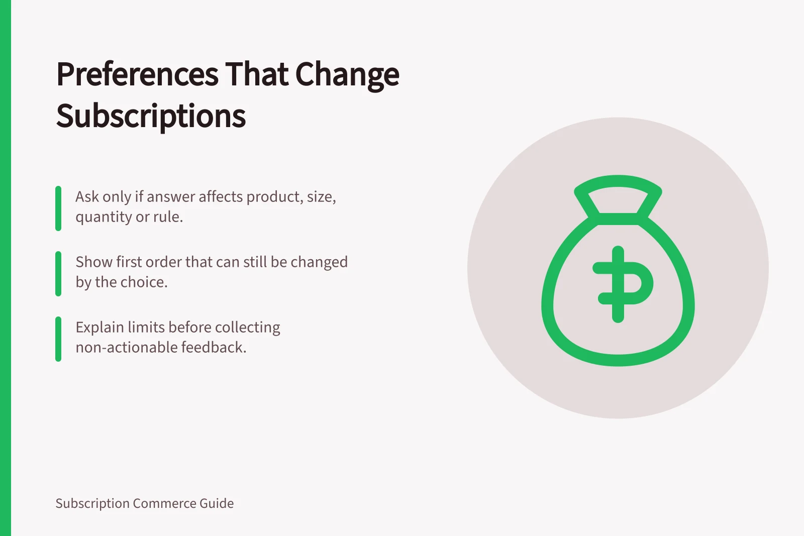 Preferences That Change Subscriptions: Ask only if answer affects product, size, quantity or rule.; Show first order that can still be changed by the choice.; Explain limits before collecting non-actionable feedback.