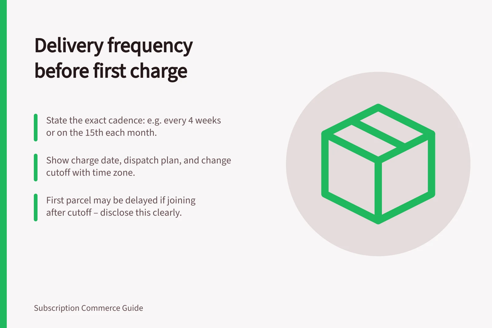 Delivery frequency before first charge: State the exact cadence: e.g. every 4 weeks or on the 15th each month.; Show charge date, dispatch plan, and change cutoff with time zone.; First parcel may be delayed if joining after cutoff – disclose this clearly.