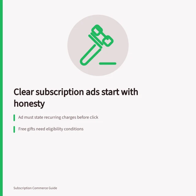 Clear subscription ads start with honesty: Ad must state recurring charges before click; Free gifts need eligibility conditions; ACCC can act on misleading claims. Setting expectations in subscription acquisition ads