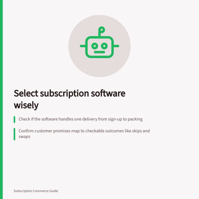 Select subscription software wisely: Check if the software handles one delivery from sign-up to packing; Confirm customer promises map to checkable outcomes like skips and swaps; Verify records show affected deliveries after failed payments or changes. Subscription software selection